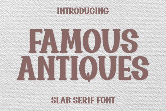 Famous Antiques: A Slab Serif That Speaks Before You Scroll